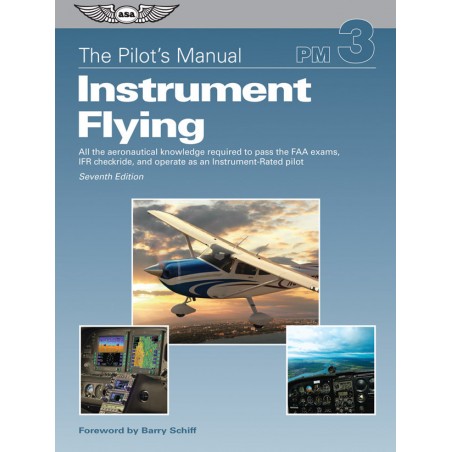 The Pilot's Manual 3: INSTRUMENT FLYING. Seventh Edition. ASA-PM-3D.